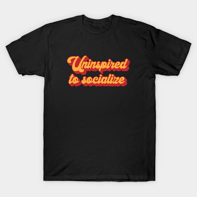 Uninspired To Socialize Introvert T-Shirt by MSA